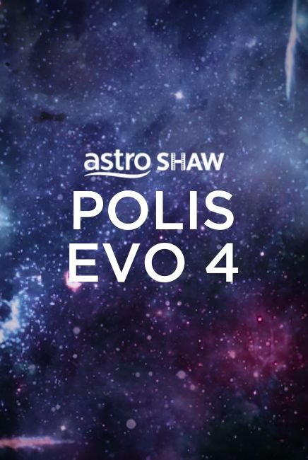 Polis Evo 4 | Astro Shaw | TGV Cinemas